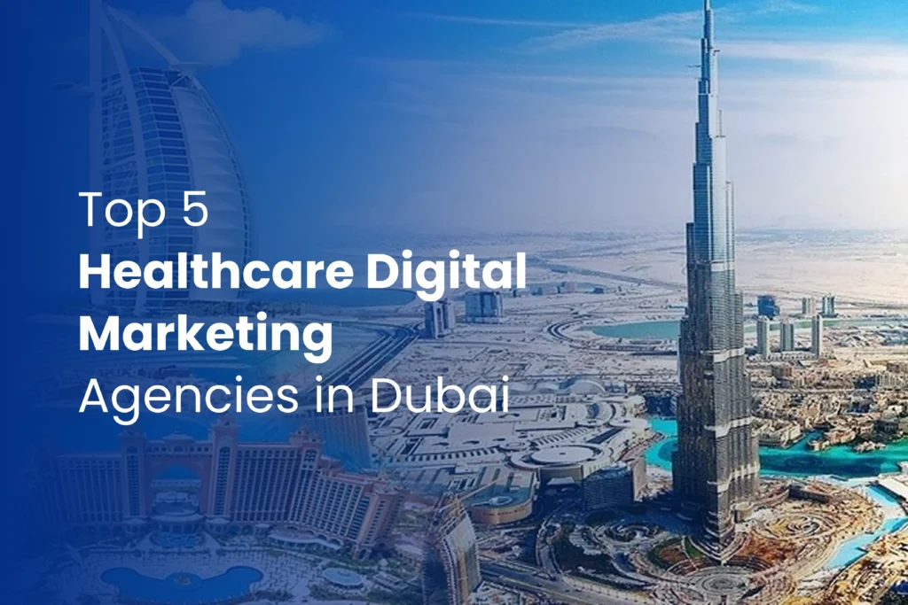 Top 5 Healthcare Digital Marketing Agencies in Dubai
