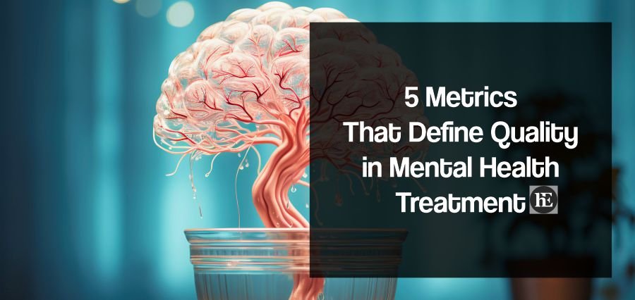 5 Metrics That Define Quality in Mental Health Treatment